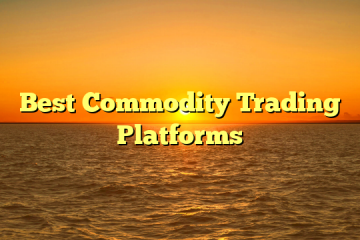 Best Commodity Trading Platforms