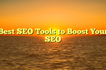 Best SEO Tools to Boost Your SEO