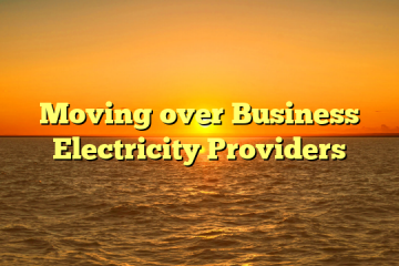 Moving over Business Electricity Providers