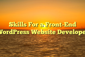 Skills For a Front-End WordPress Website Developer