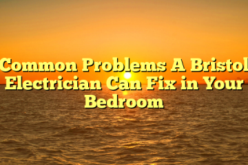 Common Problems A Bristol Electrician Can Fix in Your Bedroom